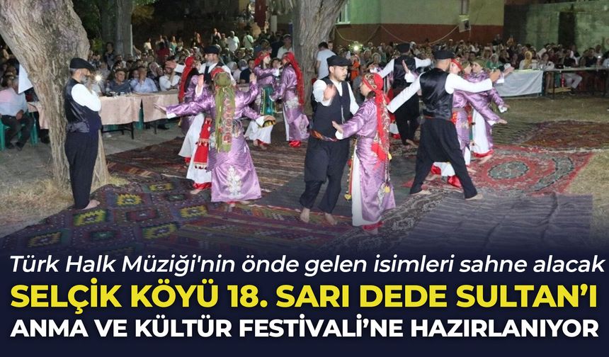 Selçik Köyü 18. Sarı Dede Sultan'ı Anma ve Kültür Festivali'ne hazırlanıyor