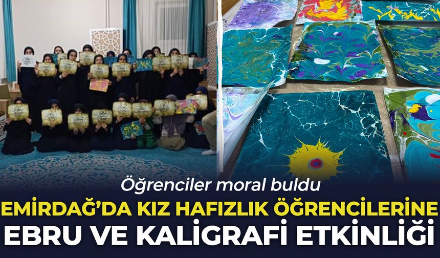Emirdağ'da kız hafızlık öğrencilerine Ebru ve Kaligrafi etkinliği: Öğrenciler moral buldu