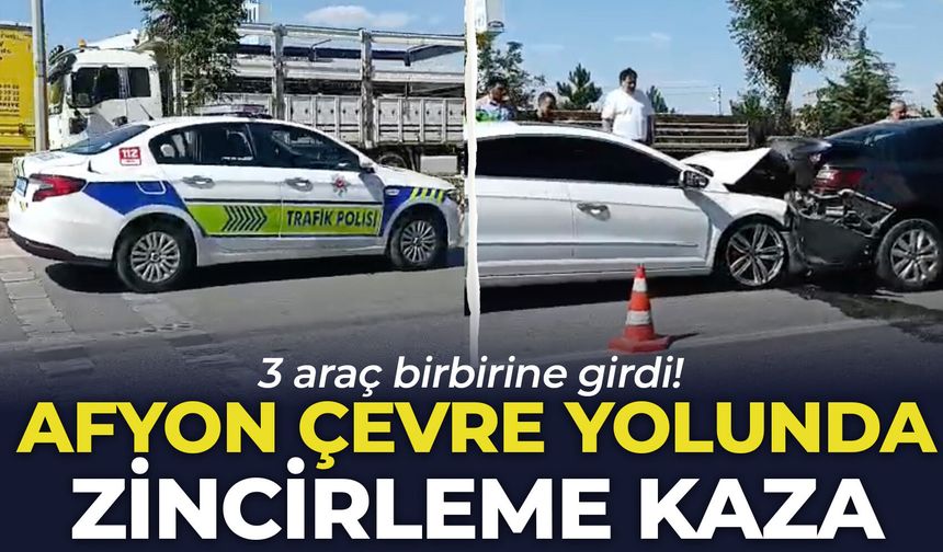 Afyon çevre yolunda zincirleme kaza: 3 araç birbirine girdi!