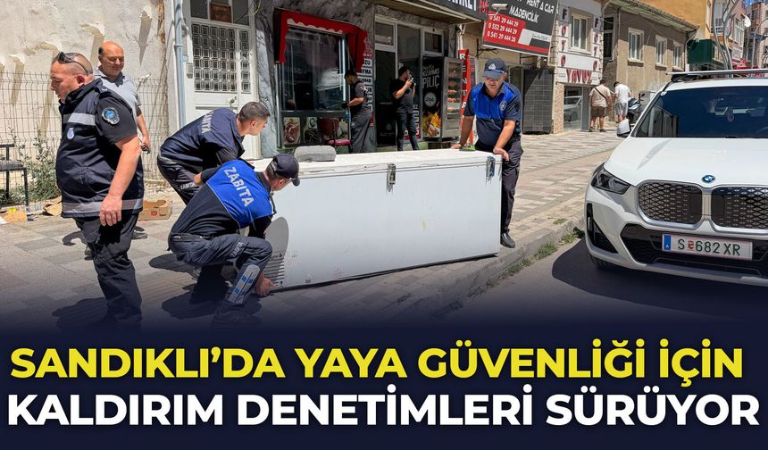 Afyon Sandıklı'da yaya güvenliği için kaldırım denetimleri sürüyor