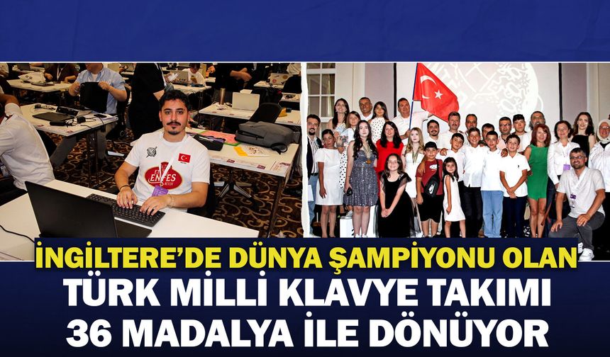 İngiltere'de Dünya şampiyonu olan Türk Milli Klavye Takımı 36 madalya ile dönüyor