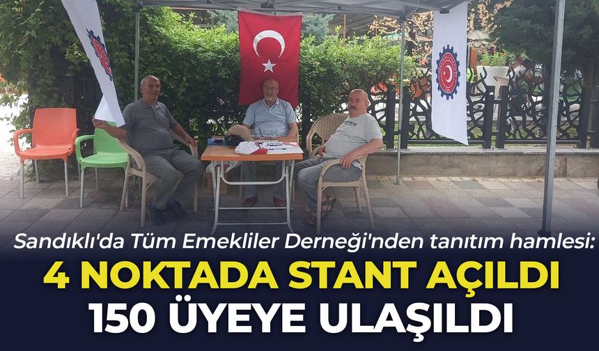 Sandıklı'da Tüm Emekliler Derneği'nden tanıtım hamlesi: 4 noktada stant açıldı, 150 üyeye ulaşıldı