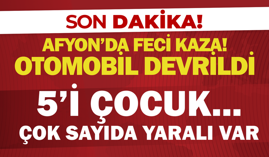 Afyon'da Feci Kaza! Otomobil Devrildi: 5'i Çocuk Çok Sayıda Yaralı Var...
