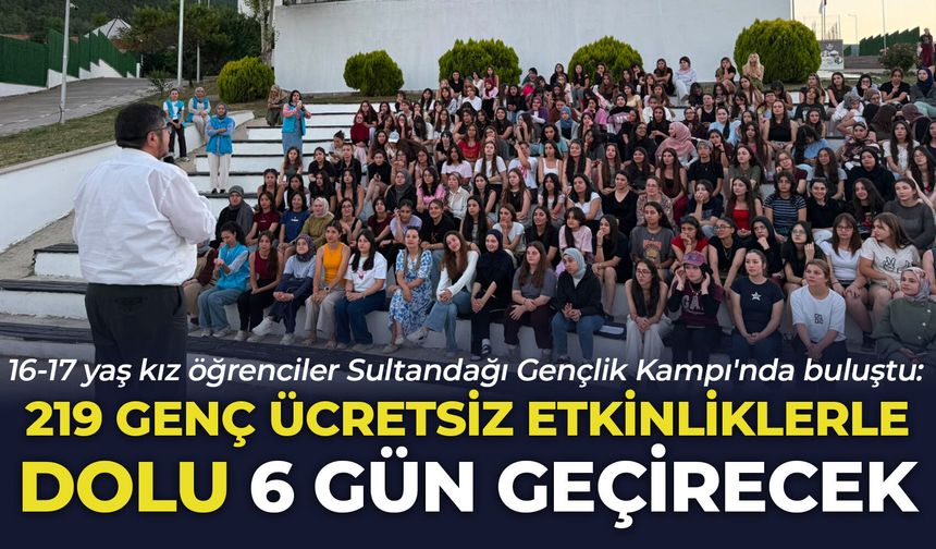 16-17 yaş kız öğrenciler Sultandağı Gençlik Kampı'nda buluştu: 219 genç ücretsiz etkinliklerle dolu 6 gün geçirecek