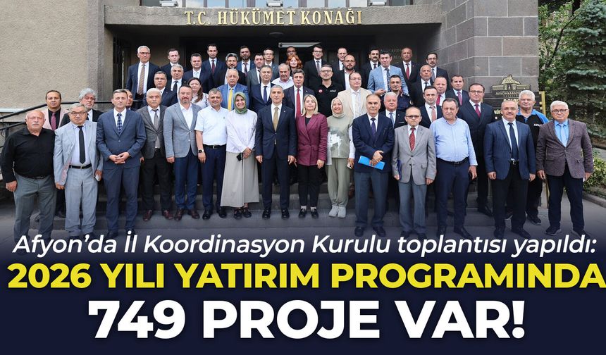 Afyon’da İl Koordinasyon Kurulu toplantısı yapıldı: 2026 yılı yatırım programında 749 proje var!