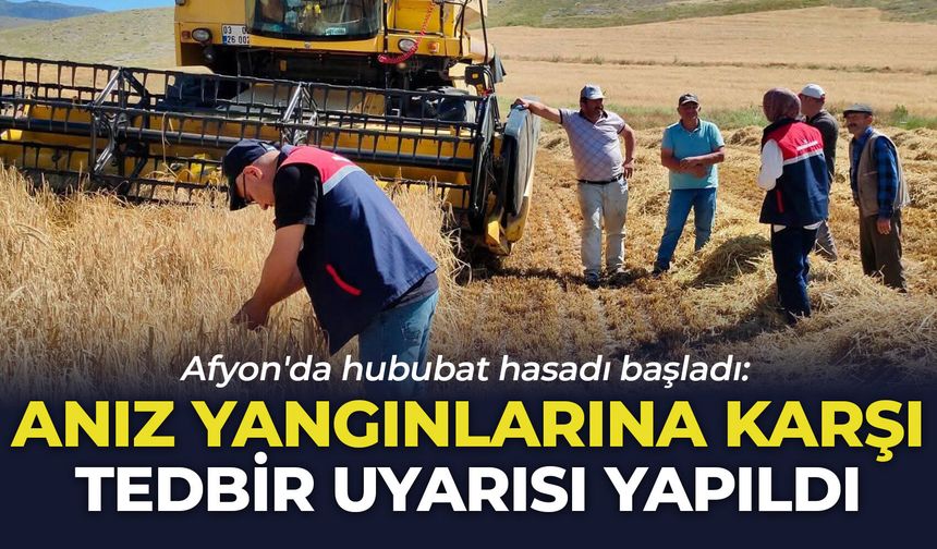 Afyon'da hububat hasadı başladı: Anız yangınlarına karşı tedbir uyarısı yapıldı
