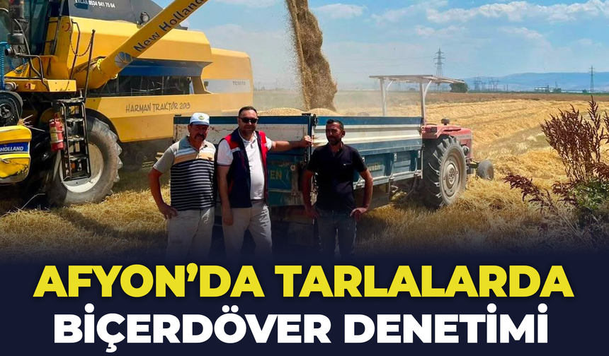 Afyon'da Tarlalarda Biçerdöver Denetimi