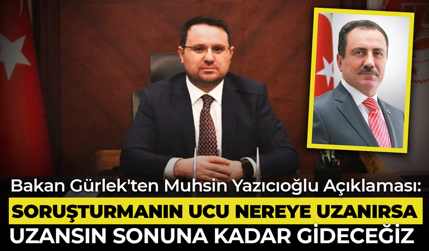 Bakan Gürlek'ten Muhsin Yazıcıoğlu Açıklaması: "Soruşturmanın Ucu Nereye Uzanırsa Uzansın Sonuna Kadar Gideceğiz"