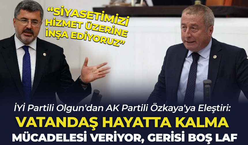 İYİ Partili Olgun'dan AK Partili Özkaya'ya Eleştiri: "Vatandaş Hayatta Kalma Mücadelesi Veriyor, Gerisi Boş Laf"