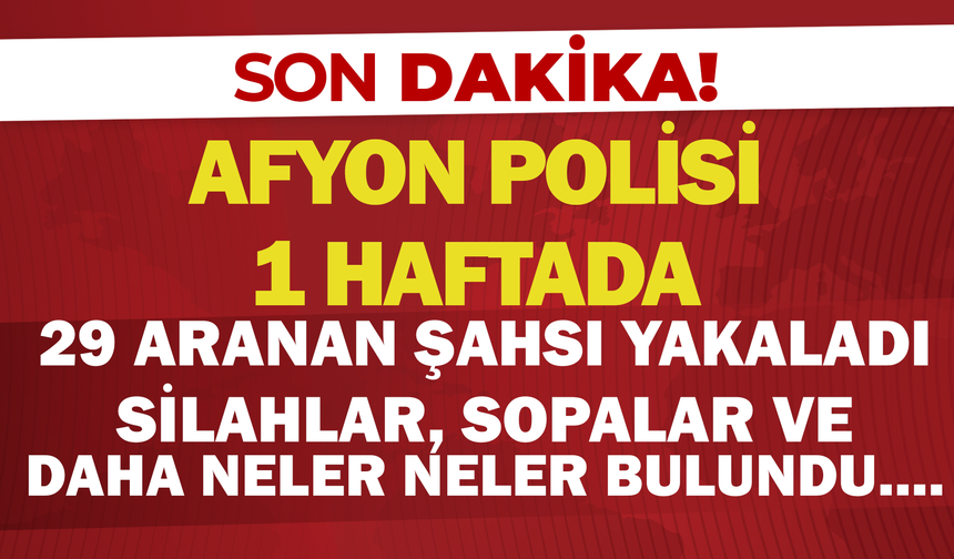 Afyon Polisi 1 Haftada 29 Aranan Şahsı Yakaladı! 470 Bin TL Para Cezası...