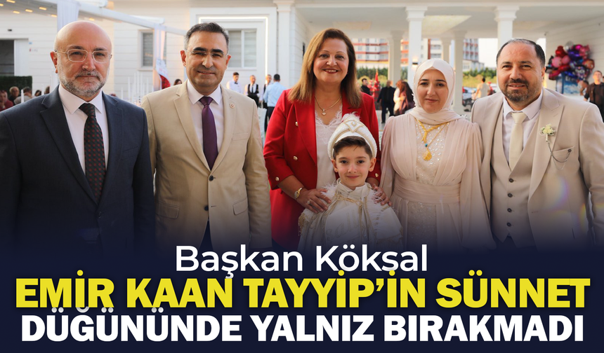 Başkan Köksal Emir Kaan Tayyip’in Sünnet Düğününde Yalnız Bırakmadı