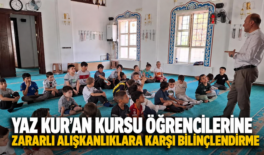 Yaz Kur'an Kursu öğrencilerine zararlı alışkanlıklara karşı bilinçlendirme