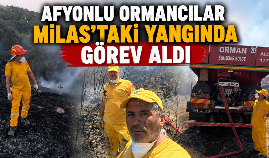 Afyonlu ormancılar Milas'taki yangında görev aldı