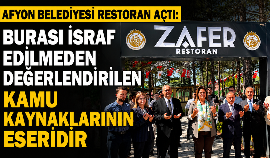 Afyon Belediyesi restoran açtı: "Burası israf edilmeden değerlendirilen kamu kaynaklarının eseridir"