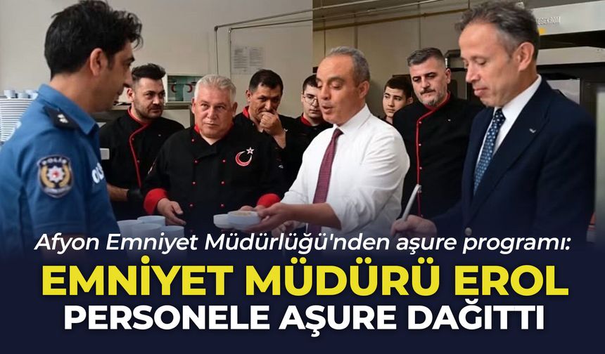 Afyon Emniyet Müdürlüğü'nden aşure programı: Emniyet Müdürü Erol personele aşure dağıttı