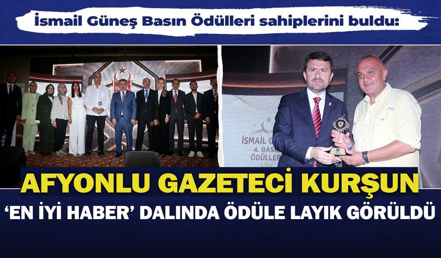 İsmail Güneş Basın Ödülleri sahiplerini buldu: Afyonlu gazeteci Kurşun "en iyi haber" dalında ödüle layık görüldü