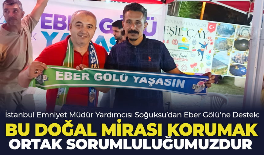 İstanbul Emniyet Müdür Yardımcısı Soğuksu’dan Eber Gölü’ne Destek: "Bu Doğal Mirası Korumak Ortak Sorumluluğumuzdur"