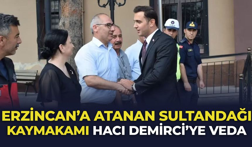 Erzincan’a atanan Sultandağı Kaymakamı Hacı Demirci’ye veda