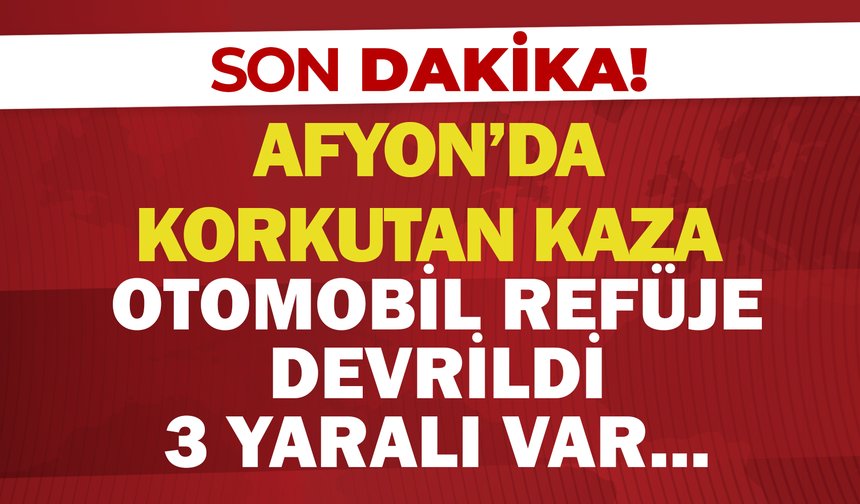 Afyon'da Korkutan Kaza: Otomobil Refüje Devrildi, 3 Yaralı!
