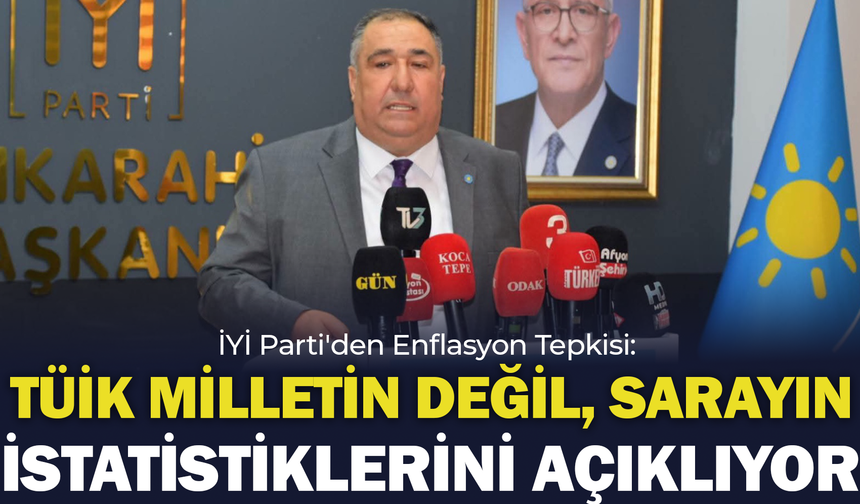 İYİ Parti'den Enflasyon Tepkisi: "TÜİK Milletin Değil, Sarayın İstatistiklerini Açıklıyor"