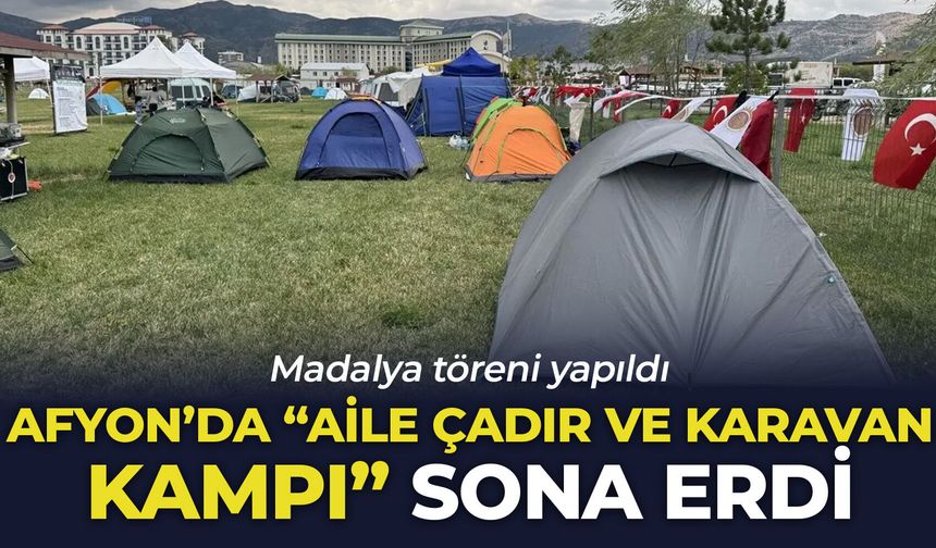 Afyon'da "Aile Çadır ve Karavan Kampı" sona erdi: Madalya töreni yapıldı