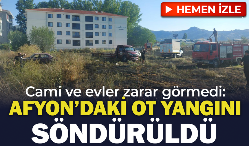 Afyon’daki ot yangını söndürüldü: Cami ve evler zarar görmedi