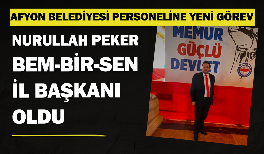 Nurullah Peker, Bem-Bir-Sen Afyonkarahisar İl Başkanı oldu