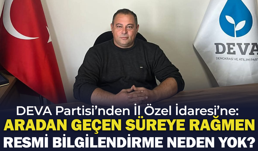 DEVA Partisi’nden İl Özel İdaresi’ne: "Üreticilerin beklediği destek ne zaman teslim edilecek?"