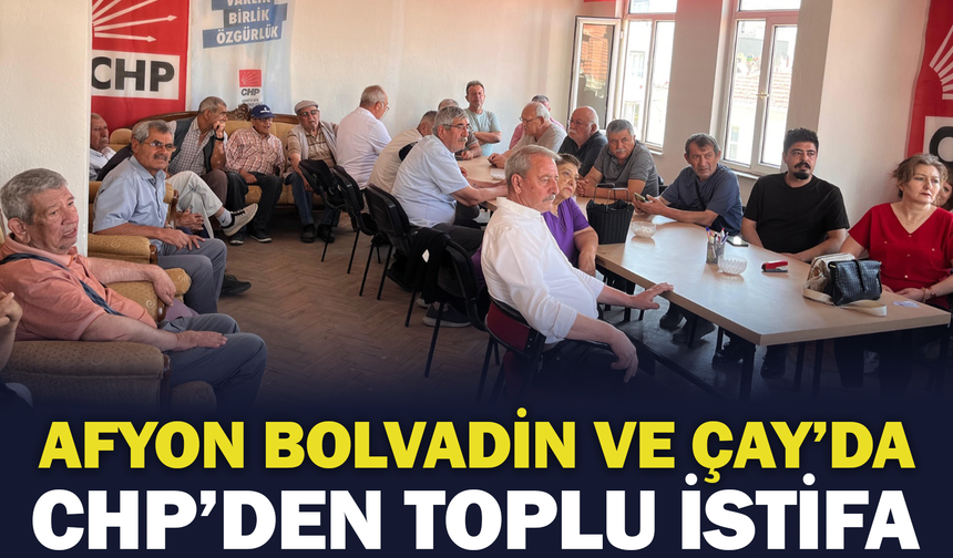 Afyon Bolvadin ve Çay’da CHP’den Toplu İstifa