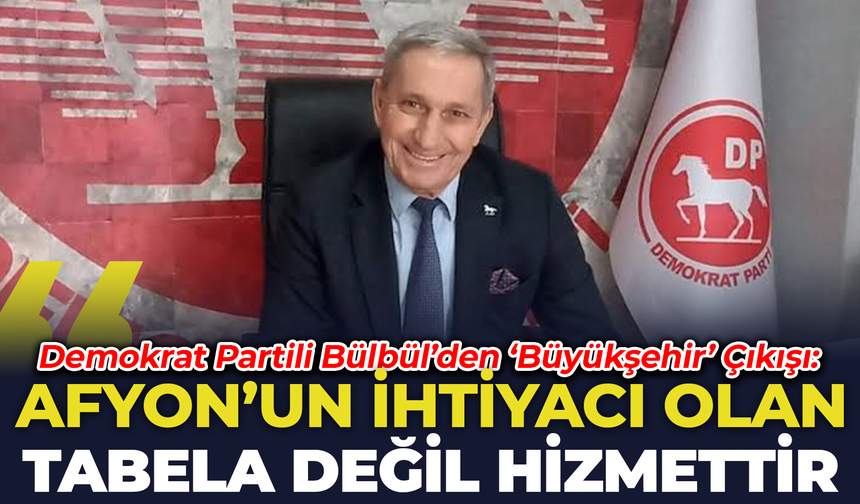 Demokrat Parti’den ‘Büyükşehir’ Çıkışı: "Afyon'un İhtiyacı Tabela Değil, Hizmettir"