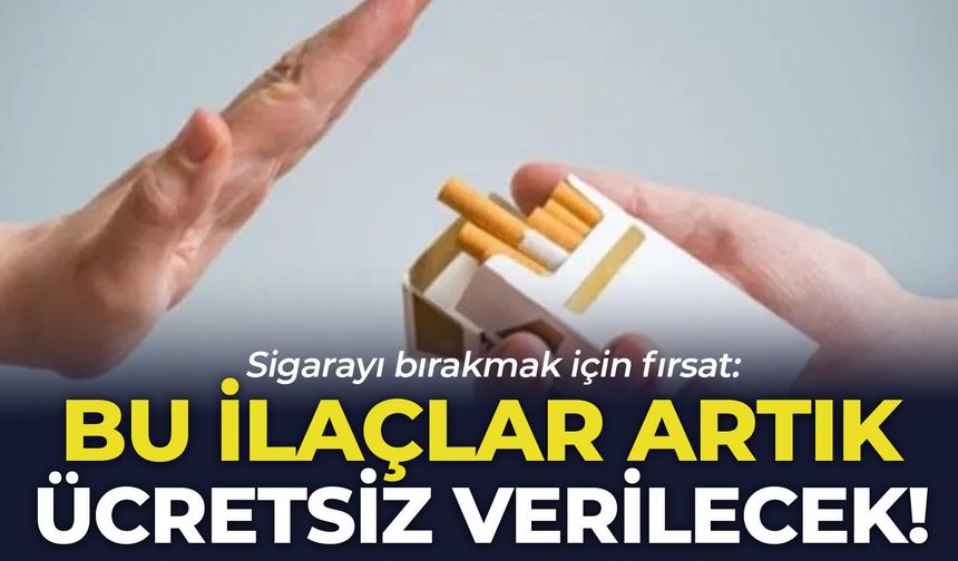 Sigarayı bırakmak için fırsat: Bu ilaçlar artık ücretsiz verilecek!