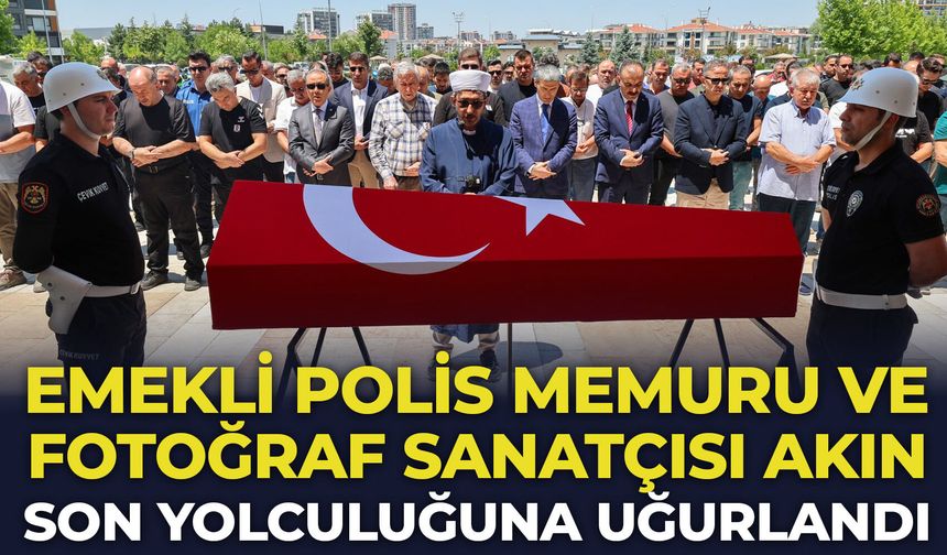 Emekli polis memuru ve fotoğraf sanatçısı Akın son yolculuğuna uğurlandı