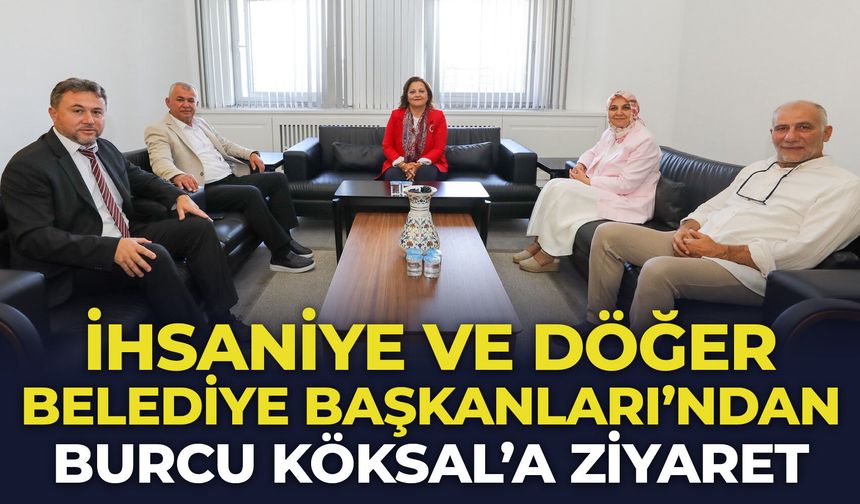 İhsaniye ve Döğer Belediye Başkanları'ndan Burcu Köksal’a ziyaret