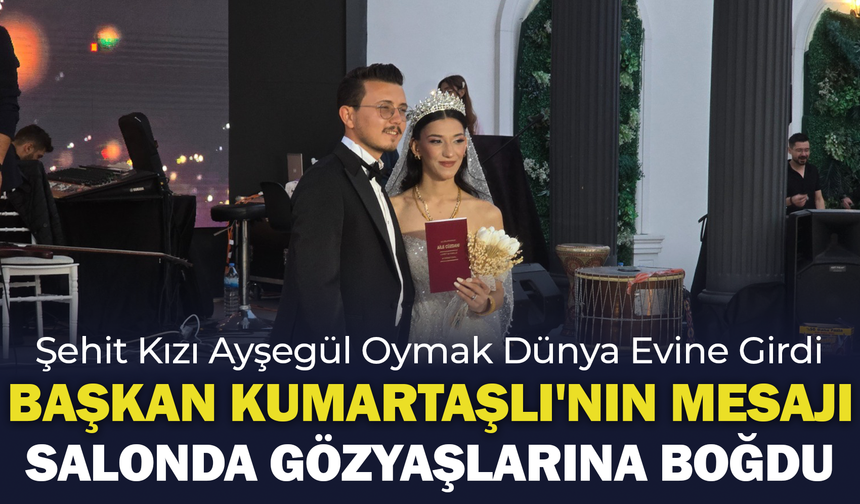 Şehit Kızı Ayşegül Oymak Dünya Evine Girdi: Başkan Kumartaşlı'nın Mesajı Salonda Gözyaşlarına Boğdu
