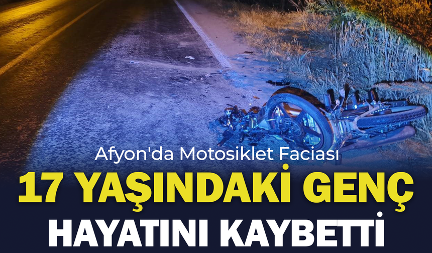 Afyonkarahisar'da Motosiklet Faciası: 17 Yaşındaki Genç Hayatını Kaybetti