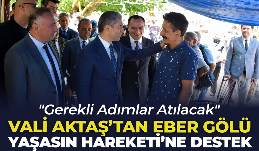 Vali Aktaş'tan Eber Gölü Yaşasın Hareketi'ne Destek: "Gerekli Adımlar Atılacak"