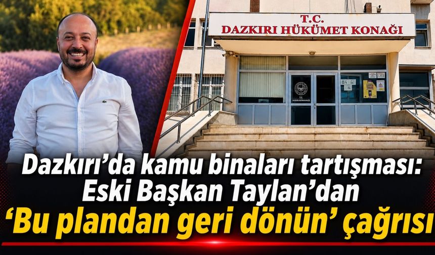 Dazkırı’da kamu binaları tartışması: Eski Başkan Taylan’dan “Bu plandan geri dönün” çağrısı