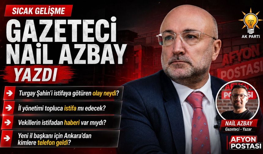 Turgay Şahin’in istifasının perde arkası Afyon Postası’nda