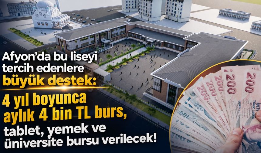 Afyon’da bu liseyi tercih edenlere büyük destek: Her ay 4 bin TL burs, tablet, yemek ve üniversite bursu verilecek!