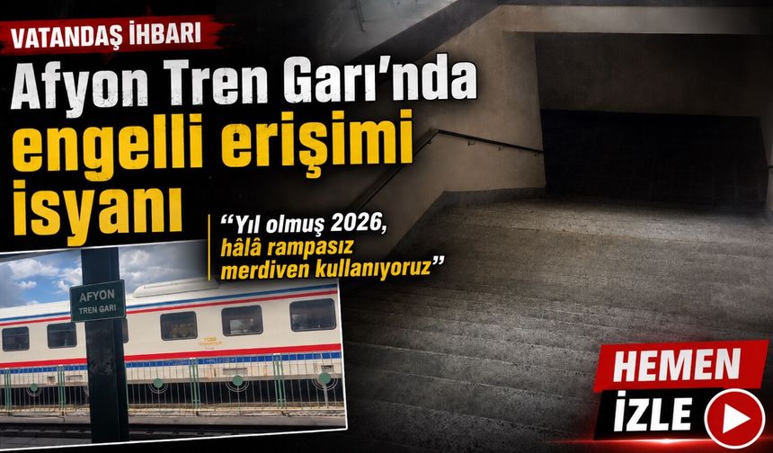 Afyon Tren Garı’nda engelli erişimi isyanı: “Yıl olmuş 2026, hâlâ rampasız merdiven kullanıyoruz”