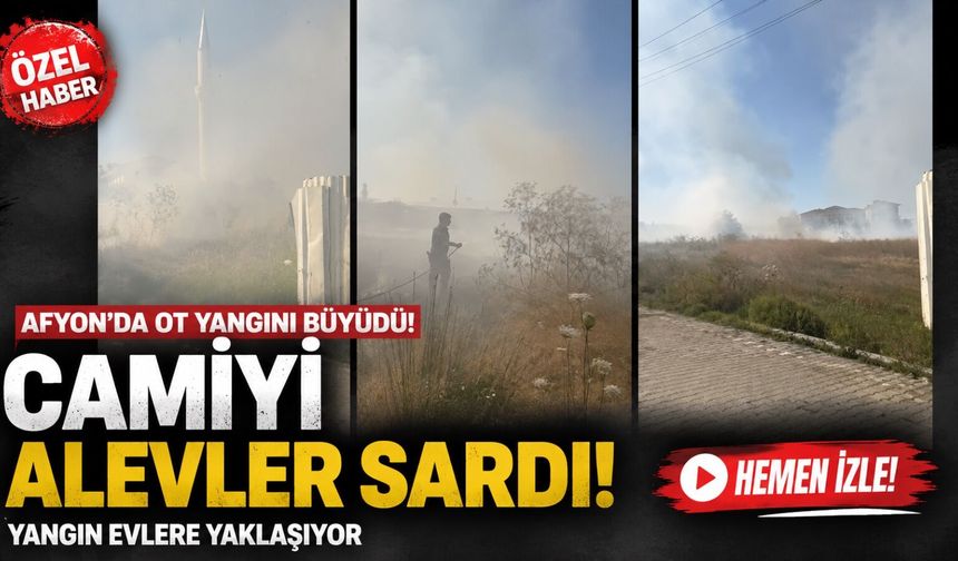 Afyon’da ot yangını büyüdü: Camiyi alevler sardı, yangın evlere yaklaşıyor