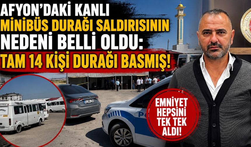 Afyon'daki kanlı minibüs durağı saldırısının nedeni belli oldu: Tam 14 kişi durağı basmış!