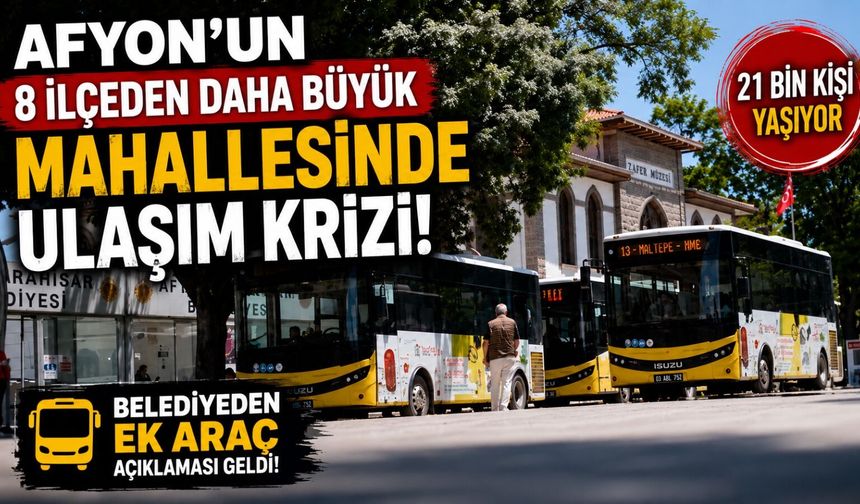 Afyon’un 8 ilçeden daha büyük mahallesinde ulaşım krizi: Belediyeden ek araç açıklaması geldi!