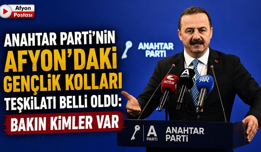 Anahtar Parti’nin Afyon’daki gençlik kolları teşkilatı belli oldu: Bakın kimler var