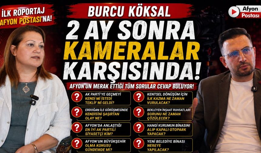 Burcu Köksal 2 ay sonra ilk kez konuştu: Merak edilen soruları Afyon Postası’na yanıtladı