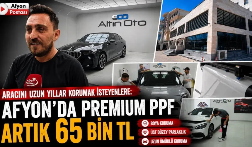 Aracını uzun yıllar korumak isteyenlere: Afyon’da premium PPF artık 65 bin TL