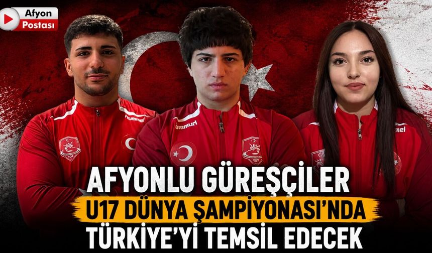 Afyonlu güreşçiler U17 Dünya Şampiyonası’nda Türkiye’yi temsil edecek