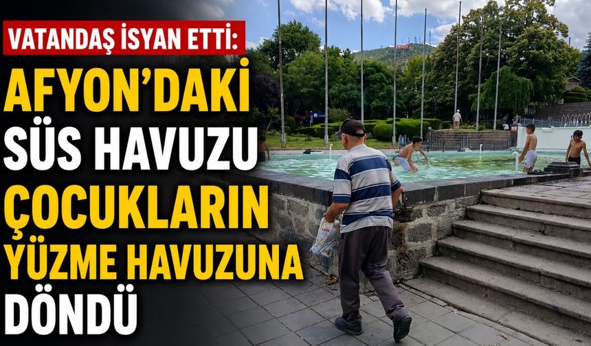 Vatandaş isyan etti: Afyon’daki süs havuzu çocukların yüzme havuzuna döndü