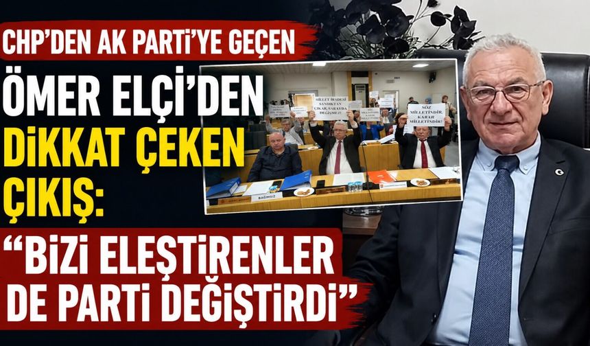 CHP’den AK Parti’ye geçen Ömer Elçi’den dikkat çeken çıkış: Bizi eleştirenler de parti değiştirdi