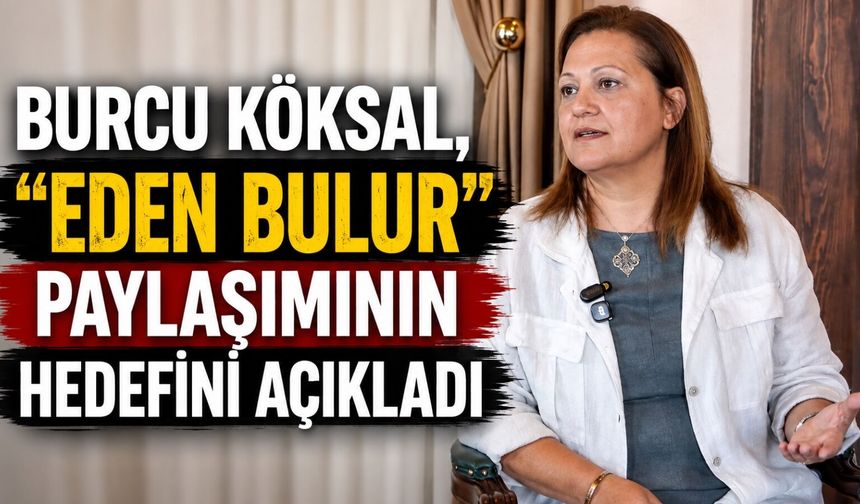 Burcu Köksal’dan "Eden bulur" açıklaması: Hedefinin kim olduğunu açıkladı